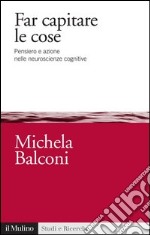 Far capitare le cose: Pensiero e azione nelle neuroscienze cognitive. E-book. Formato EPUB ebook