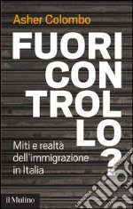 Fuori controllo?: Miti e realtà dell'immigrazione in Italia. E-book. Formato EPUB