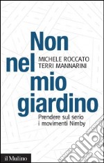 Non nel mio giardino: Prendere sul serio i movimenti Nimby. E-book. Formato EPUB ebook