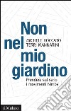 Non nel mio giardino: Prendere sul serio i movimenti Nimby. E-book. Formato EPUB ebook di Michele Roccato