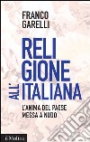 Religione all'italiana: L'anima del paese messa a nudo. E-book. Formato EPUB ebook