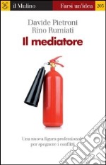 Il mediatore. Una nuova figura professionale per spegnare i conflitti. E-book. Formato EPUB ebook