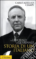 Da Livorno al Quirinale: Storia di un italiano. Conversazione con Arrigo Levi. E-book. Formato EPUB ebook