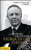 Da Livorno al Quirinale: Storia di un italiano. Conversazione con Arrigo Levi. E-book. Formato EPUB ebook