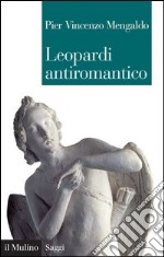 Leopardi antiromantico: e altri saggi sui 'Canti'. E-book. Formato EPUB ebook