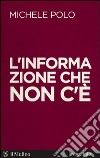 L'informazione che non c'è: Intervista a cura di Sandra Bellini. E-book. Formato EPUB ebook di Michele Polo