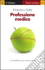 Professione medico. A chi affidiamo la nostra salute. E-book. Formato EPUB