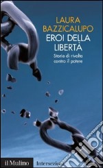 Eroi della libertà: Storie di rivolta contro il potere. E-book. Formato EPUB ebook