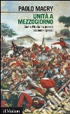 Unità a Mezzogiorno: Come l'Italia ha messo assieme i pezzi. E-book. Formato EPUB ebook