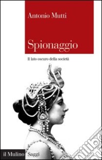 Spionaggio: Il lato oscuro della società. E-book. Formato EPUB ebook di Antonio Mutti