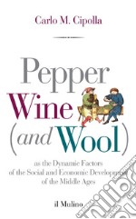 Pepper, Wine (and Wool): As the Dynamic Factors of the Social and Economic Development of the Middle Ages. E-book. Formato EPUB