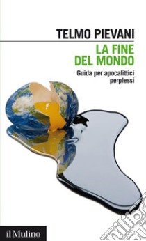 La fine del mondo: Guida per apocalittici perplessi. E-book. Formato EPUB ebook di Telmo Pievani