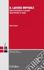 Il lavoro difficile: Discriminazione e gruppi discriminati in Italia. E-book. Formato EPUB