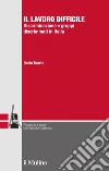 Il lavoro difficile: Discriminazione e gruppi discriminati in Italia. E-book. Formato EPUB ebook di Dario Tuorto