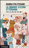 La grande cucina ottomana: Una storia di gusto e di cultura. E-book. Formato EPUB ebook