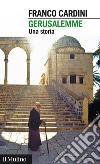 Gerusalemme: Una storia. E-book. Formato EPUB ebook di Franco Cardini