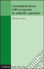 L'amministrazione dell'emergenza tra autorità e garanzie. E-book. Formato EPUB ebook