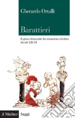 Barattieri: Il gioco d'azzardo fra economia ed etica. Secoli XIII-XV. E-book. Formato EPUB ebook