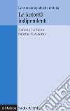 Le autorità indipendenti. Le istituzioni politiche in Italia. E-book. Formato EPUB ebook