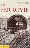 Le ferrovie. E-book. Formato EPUB ebook di Stefano Maggi