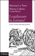 Legalizzare la tortura?: Ascesa e declino dello Stato di diritto. E-book. Formato EPUB
