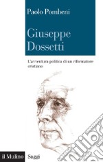 Giuseppe Dossetti: L&#8217;avventura politica di un riformatore cristiano. E-book. Formato EPUB ebook