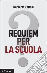 Requiem per la scuola?: Ripensare il futuro dell'istruzione. E-book. Formato EPUB ebook