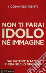 Non ti farai idolo né immagine. E-book. Formato EPUB ebook