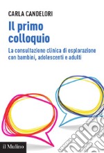 Il primo colloquio: La consultazione clinica di esplorazione con bambini, adolescenti e adulti. E-book. Formato EPUB ebook