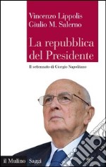 La repubblica del Presidente: Il settennato di Giorgio Napolitano. E-book. Formato EPUB ebook