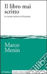 Il libro mai scritto: La morale sensitiva di Rousseau. E-book. Formato EPUB ebook