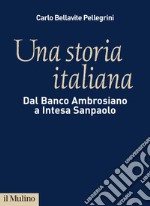 Una storia italiana: Dal Banco Ambrosiano a Intesa Sanpaolo. E-book. Formato EPUB