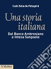Una storia italiana: Dal Banco Ambrosiano a Intesa Sanpaolo. E-book. Formato EPUB ebook di Carlo Bellavite Pellegrini