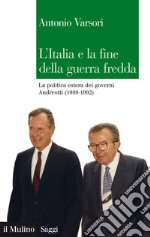 L'Italia e la fine della guerra fredda: La politica estera dei governi Andreotti (1989-1992). E-book. Formato EPUB ebook