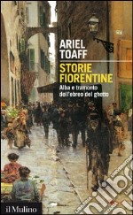 Storie fiorentine: Alba e tramonto dell'ebreo del ghetto. E-book. Formato EPUB ebook