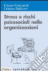 Stress e rischi psicosociali nelle organizzazioni: Valutare e controllare i fattori dello stress lavorativo. E-book. Formato EPUB ebook di Franco Fraccaroli