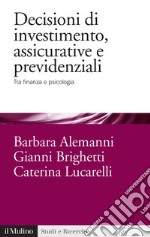 Decisioni di investimento, assicurative e previdenziali: Tra finanza e psicologia. E-book. Formato EPUB