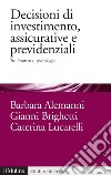 Decisioni di investimento, assicurative e previdenziali: Tra finanza e psicologia. E-book. Formato EPUB ebook