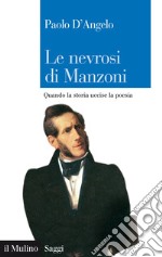 Le nevrosi di Manzoni: Quando la storia uccise la poesia. E-book. Formato EPUB ebook