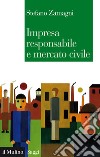 Impresa responsabile e mercato civile. E-book. Formato EPUB ebook di Stefano Zamagni