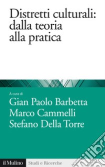 Distretti culturali: dalla teoria alla pratica. E-book. Formato EPUB ebook di Gian Paolo Barbetta