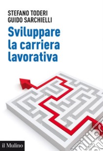 Sviluppare la carriera lavorativa: Risorse personali e metodi d'intervento. E-book. Formato EPUB ebook di Stefano Toderi