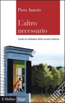 L'altro necessario: Contro la solitudine della società moderna. E-book. Formato EPUB ebook di Piero Amerio