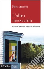 L'altro necessario: Contro la solitudine della società moderna. E-book. Formato EPUB ebook