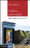 L'altro necessario: Contro la solitudine della società moderna. E-book. Formato EPUB ebook di Piero Amerio