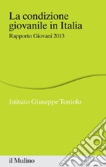 La condizione giovanile in Italia: Rapporto Giovani 2013. E-book. Formato EPUB ebook