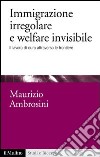 Immigrazione irregolare e welfare invisibile: Il lavoro di cura attraverso le frontiere. E-book. Formato EPUB ebook