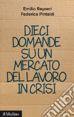 Dieci domande su un mercato del lavoro in crisi. E-book. Formato EPUB ebook