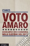 Voto amaro: Disincanto e crisi economica nelle elezioni 2013. E-book. Formato EPUB ebook