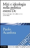 Miti e ideologia nella politica estera DC: Nazione, Europa e Comunità atlantica (1943-1954). E-book. Formato EPUB ebook di Paolo Acanfora